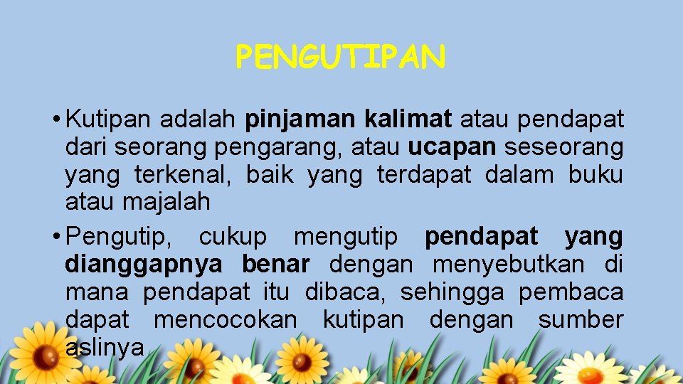 PENGUTIPAN • Kutipan adalah pinjaman kalimat atau pendapat dari seorang pengarang, atau ucapan seseorang