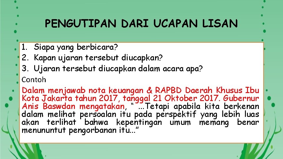 PENGUTIPAN DARI UCAPAN LISAN 1. Siapa yang berbicara? 2. Kapan ujaran tersebut diucapkan? 3.