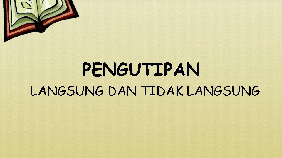 PENGUTIPAN LANGSUNG DAN TIDAK LANGSUNG 