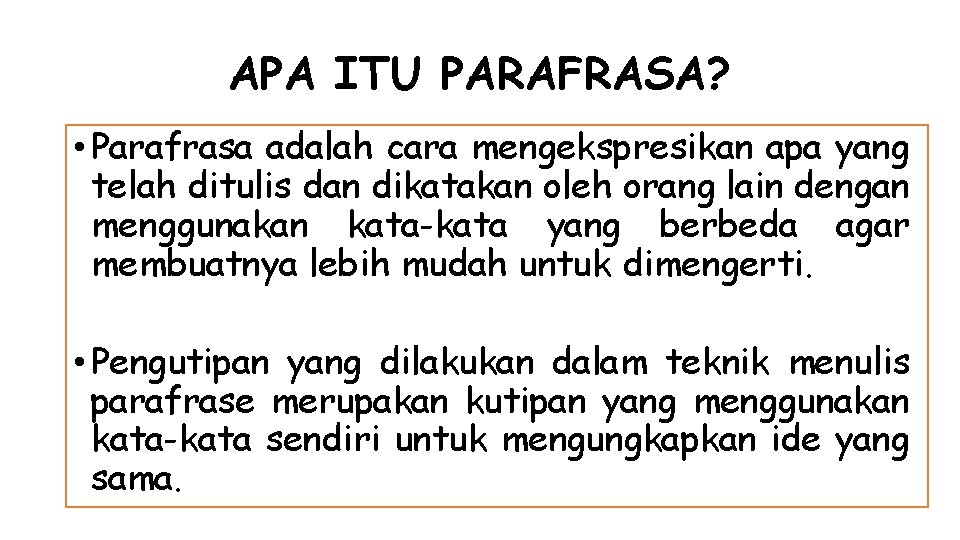 APA ITU PARAFRASA? • Parafrasa adalah cara mengekspresikan apa yang telah ditulis dan dikatakan