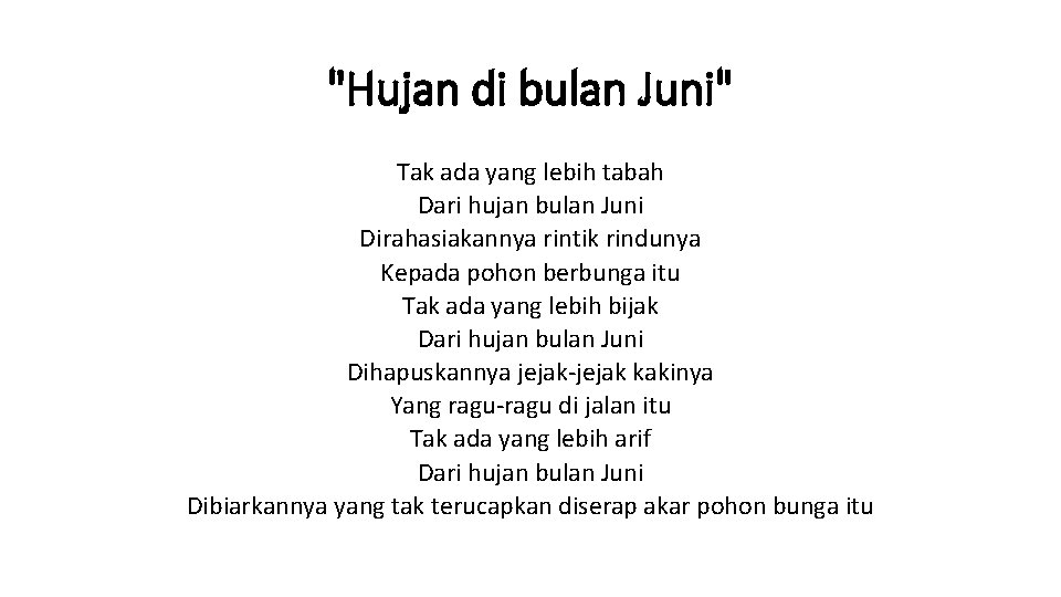 "Hujan di bulan Juni" Tak ada yang lebih tabah Dari hujan bulan Juni Dirahasiakannya