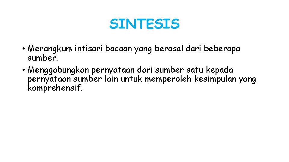 SINTESIS • Merangkum intisari bacaan yang berasal dari beberapa sumber. • Menggabungkan pernyataan dari