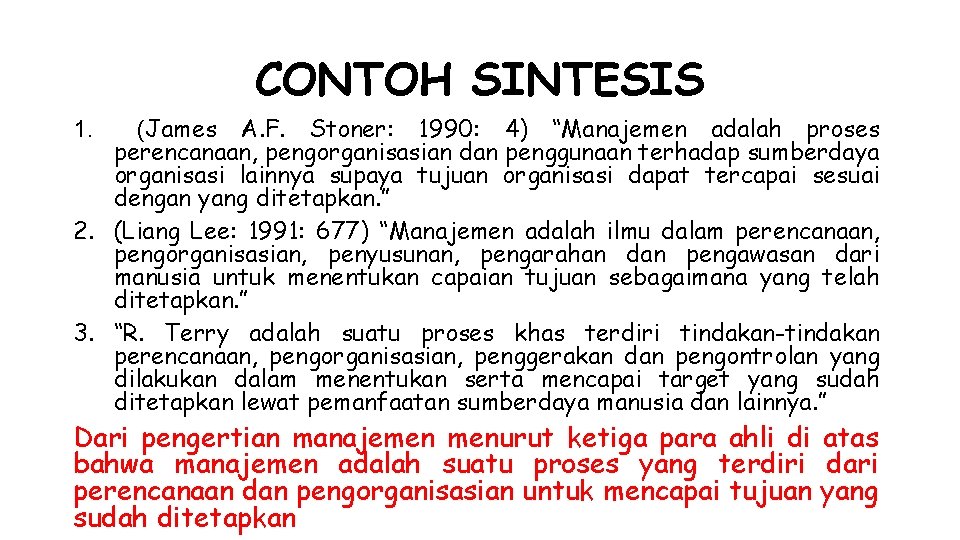 CONTOH SINTESIS (James A. F. Stoner: 1990: 4) “Manajemen adalah proses perencanaan, pengorganisasian dan