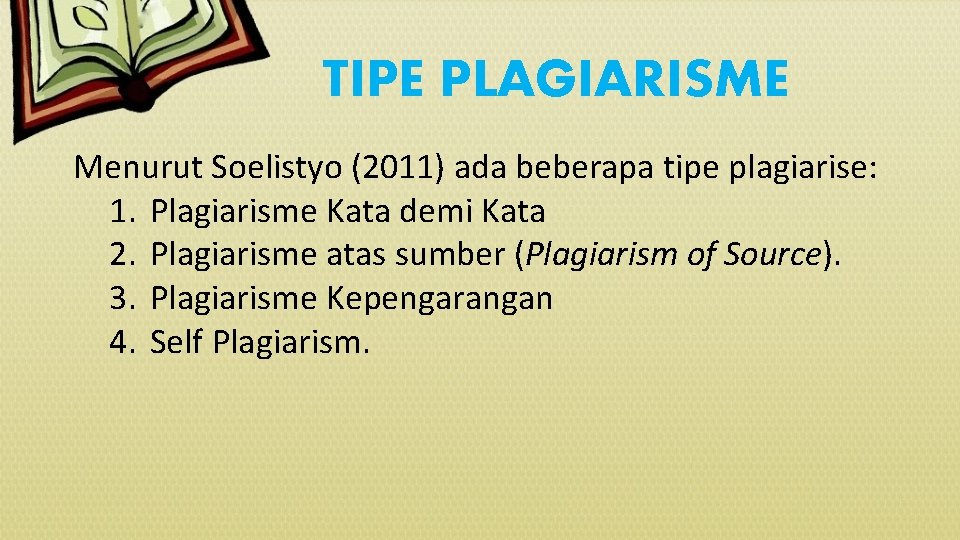 TIPE PLAGIARISME Menurut Soelistyo (2011) ada beberapa tipe plagiarise: 1. Plagiarisme Kata demi Kata