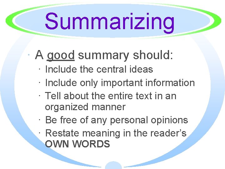 Summarizing · A good summary should: · Include the central ideas · Include only