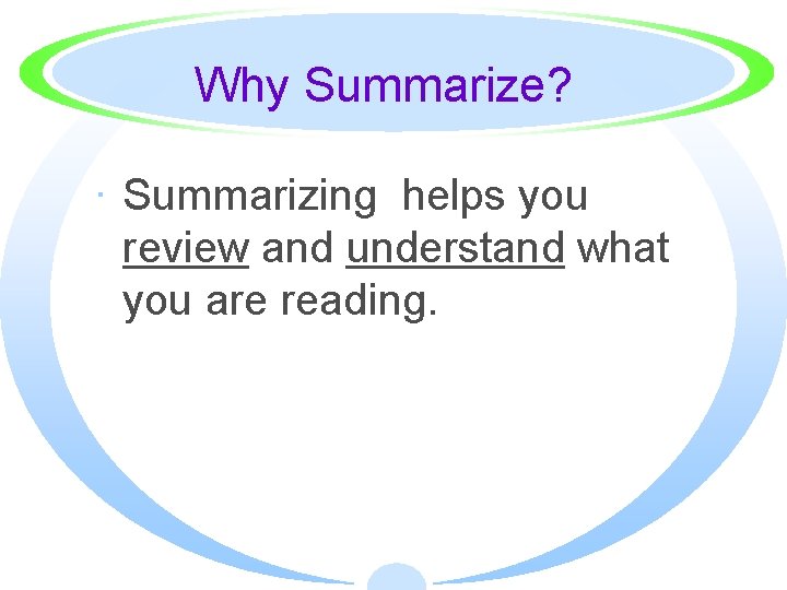 Why Summarize? · Summarizing helps you review and understand what you are reading. 
