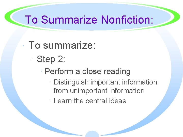 To Summarize Nonfiction: · To summarize: · Step 2: · Perform a close reading