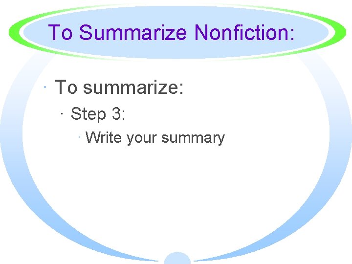 To Summarize Nonfiction: · To summarize: · Step 3: · Write your summary 