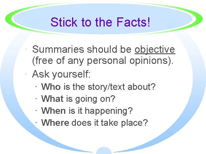 Stick to the Facts! · Summaries should be objective (free of any personal opinions).