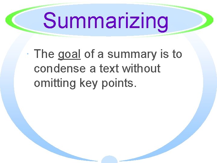Summarizing · The goal of a summary is to condense a text without omitting
