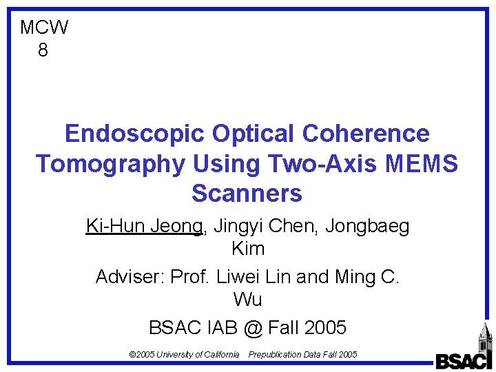 MCW 8 Endoscopic Optical Coherence Tomography Using Two-Axis MEMS Scanners Ki-Hun Jeong, Jingyi Chen,