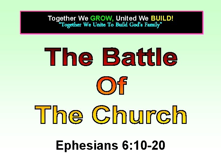 Together We GROW, United We BUILD! “Together We Unite To Build God’s Family” Ephesians