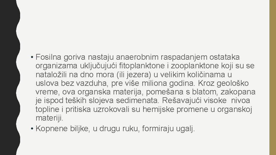  • Fosilna goriva nastaju anaerobnim raspadanjem ostataka organizama uključujući fitoplanktone i zooplanktone koji