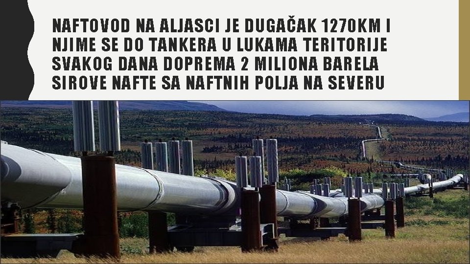 NAFTOVOD NA ALJASCI JE DUGAČAK 1270 KM I NJIME SE DO TANKERA U LUKAMA