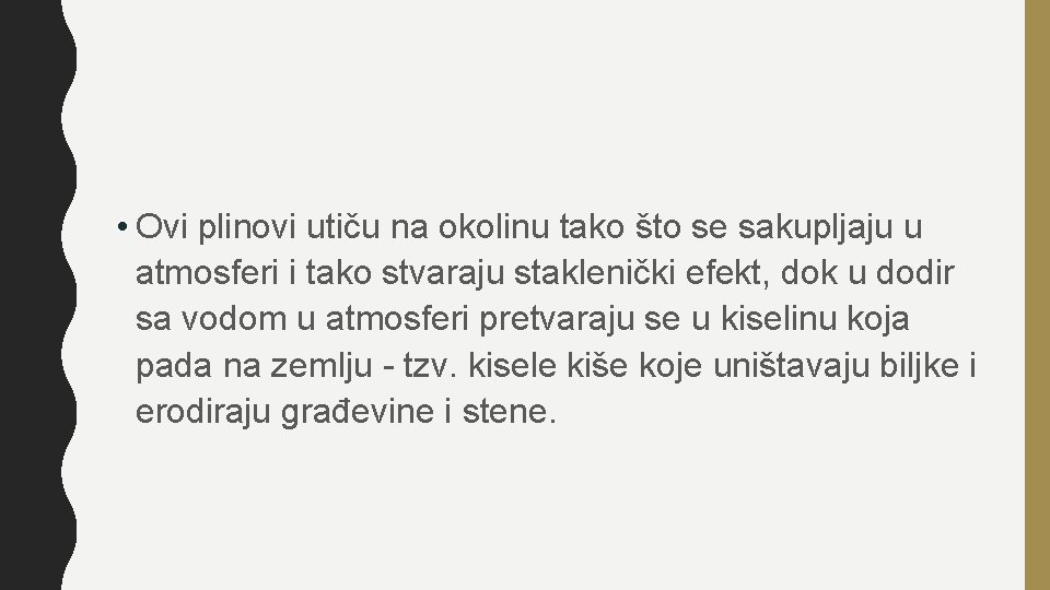  • Ovi plinovi utiču na okolinu tako što se sakupljaju u atmosferi i