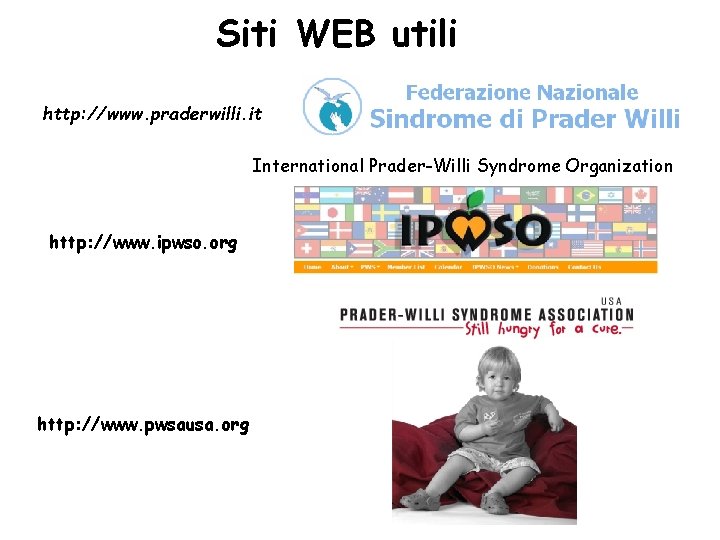 Siti WEB utili http: //www. praderwilli. it International Prader-Willi Syndrome Organization http: //www. ipwso.