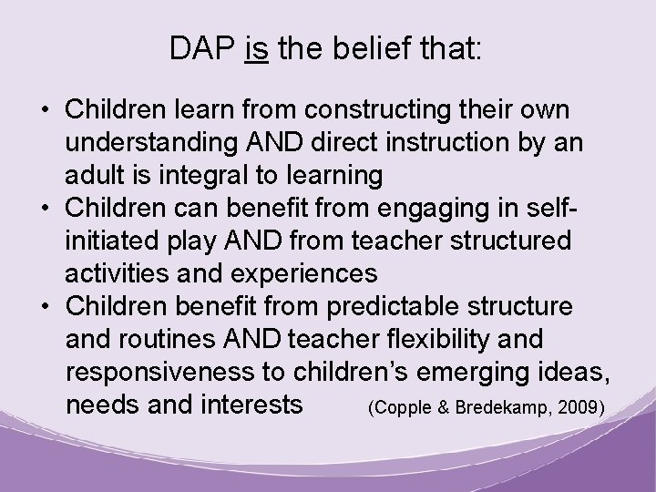 DAP is the belief that: • Children learn from constructing their own understanding AND