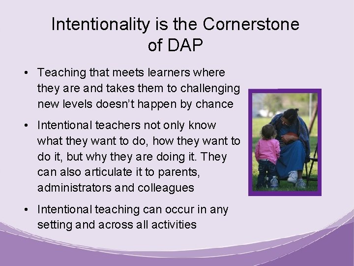 Intentionality is the Cornerstone of DAP • Teaching that meets learners where they are