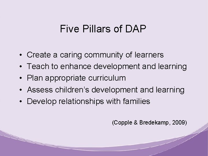 Five Pillars of DAP • • • Create a caring community of learners Teach