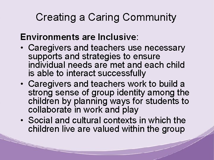 Creating a Caring Community Environments are Inclusive: • Caregivers and teachers use necessary supports