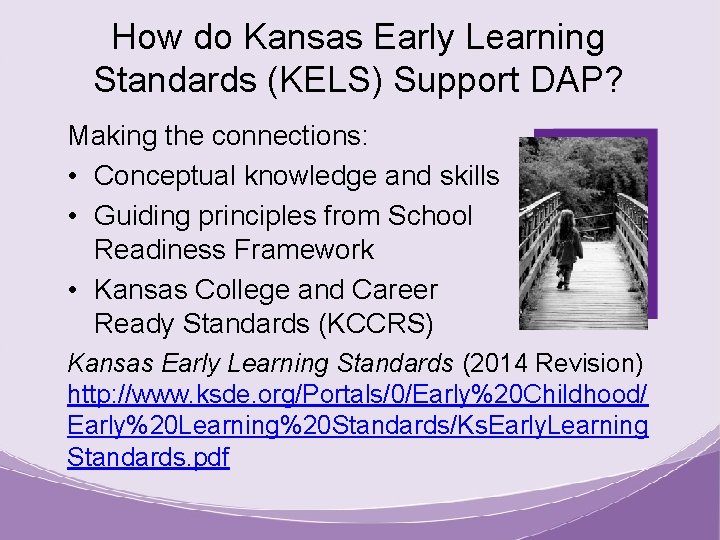 How do Kansas Early Learning Standards (KELS) Support DAP? Making the connections: • Conceptual
