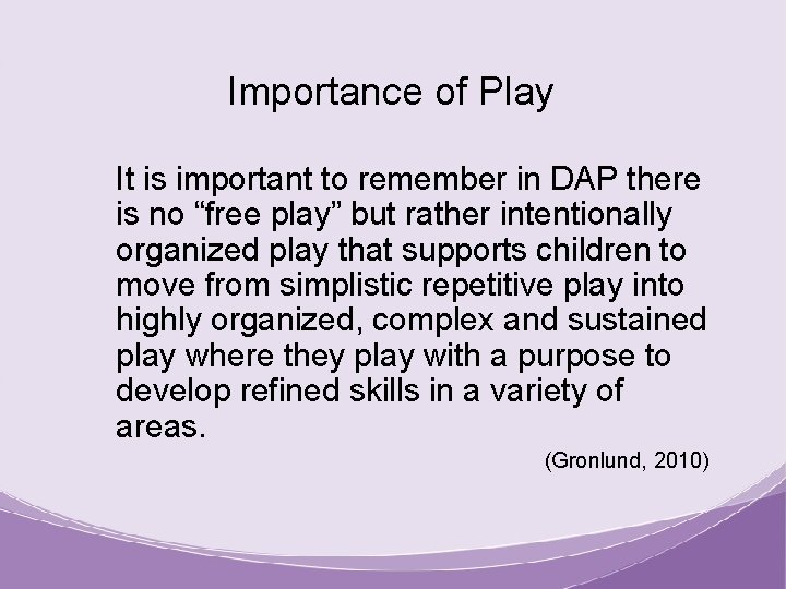 Importance of Play It is important to remember in DAP there is no “free