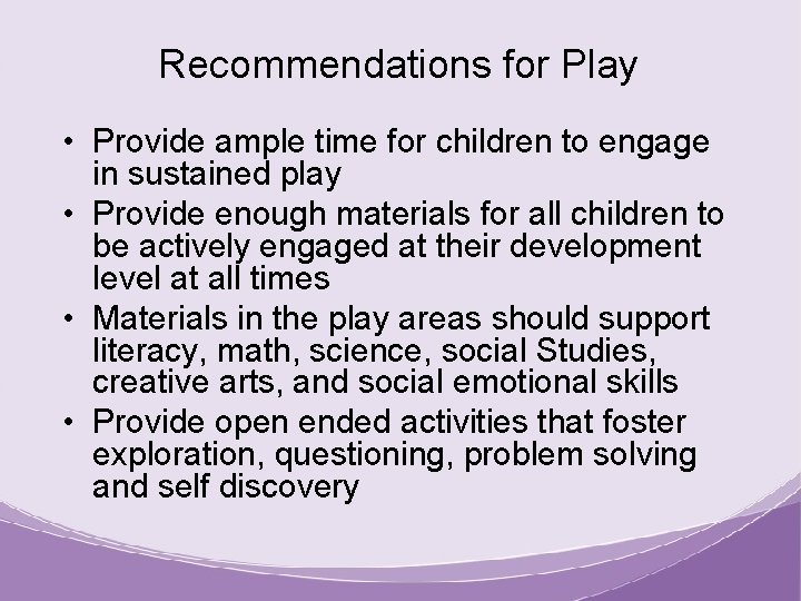 Recommendations for Play • Provide ample time for children to engage in sustained play