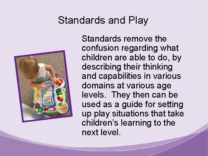 Standards and Play Standards remove the confusion regarding what children are able to do,