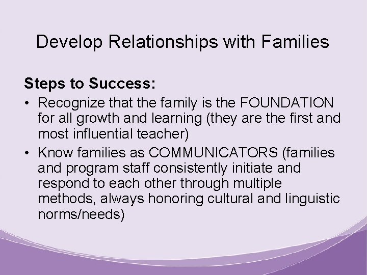 Develop Relationships with Families Steps to Success: • Recognize that the family is the