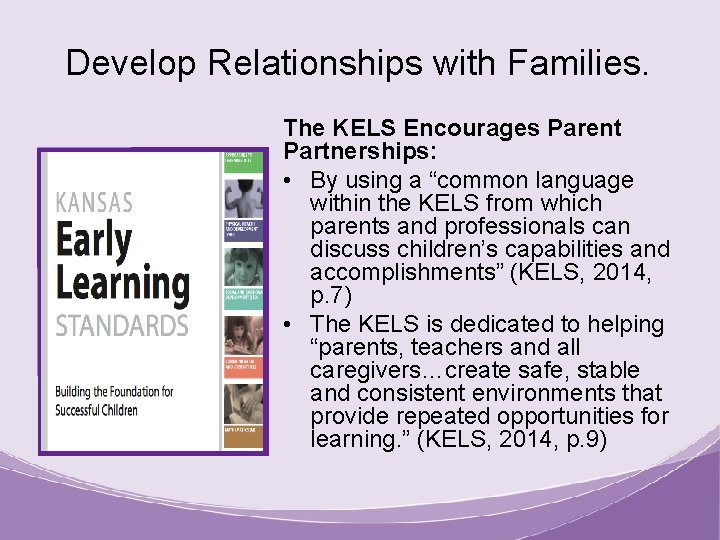 Develop Relationships with Families. The KELS Encourages Parent Partnerships: • By using a “common