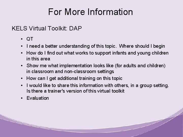 For More Information KELS Virtual Toolkit: DAP • QT • I need a better