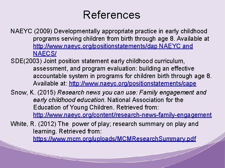References NAEYC (2009) Developmentally appropriate practice in early childhood programs serving children from birth