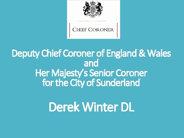 Deputy Chief Coroner of England & Wales and Her Majesty’s Senior Coroner for the