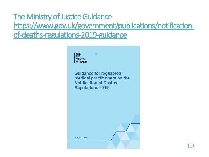 The Ministry of Justice Guidance https: //www. gov. uk/government/publications/notificationof-deaths-regulations-2019 -guidance 10 