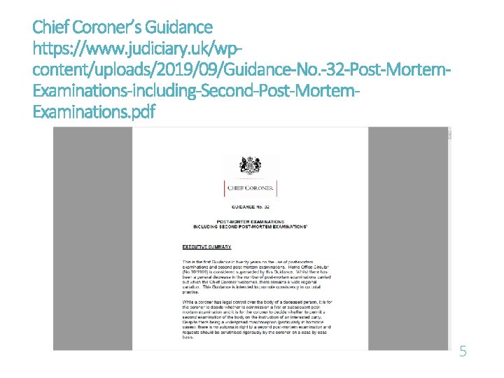 Chief Coroner’s Guidance https: //www. judiciary. uk/wpcontent/uploads/2019/09/Guidance-No. -32 -Post-Mortem. Examinations-including-Second-Post-Mortem. Examinations. pdf 5 