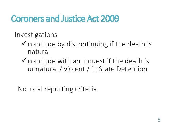 Coroners and Justice Act 2009 Investigations ü conclude by discontinuing if the death is