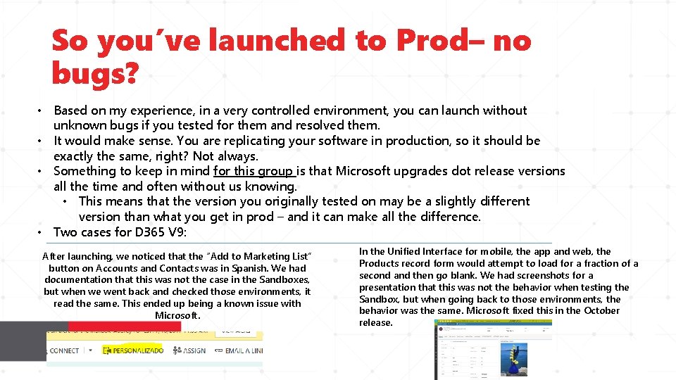So you’ve launched to Prod– no bugs? • Based on my experience, in a