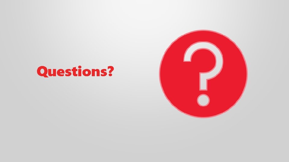 Questions? 