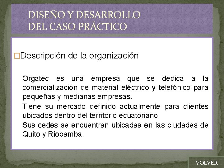 DISEÑO Y DESARROLLO DEL CASO PRÁCTICO �Descripción de la organización Orgatec es una empresa