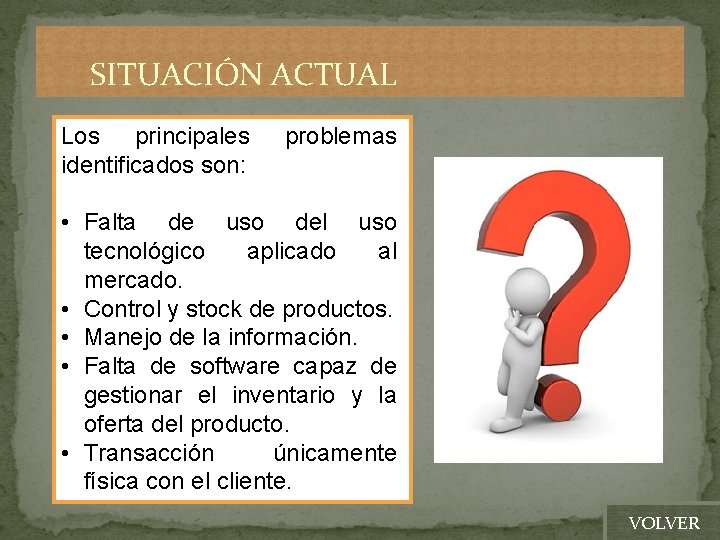 SITUACIÓN ACTUAL Los principales identificados son: problemas • Falta de uso del uso tecnológico