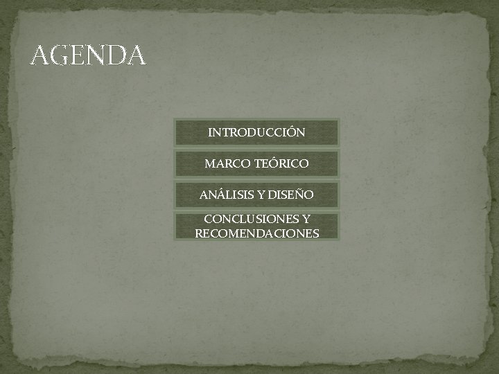 AGENDA INTRODUCCIÓN MARCO TEÓRICO ANÁLISIS Y DISEÑO CONCLUSIONES Y RECOMENDACIONES 