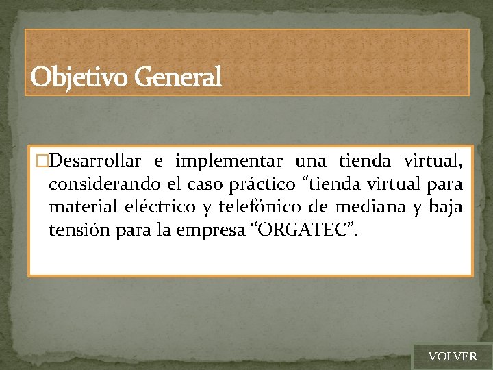 Objetivo General �Desarrollar e implementar una tienda virtual, considerando el caso práctico “tienda virtual