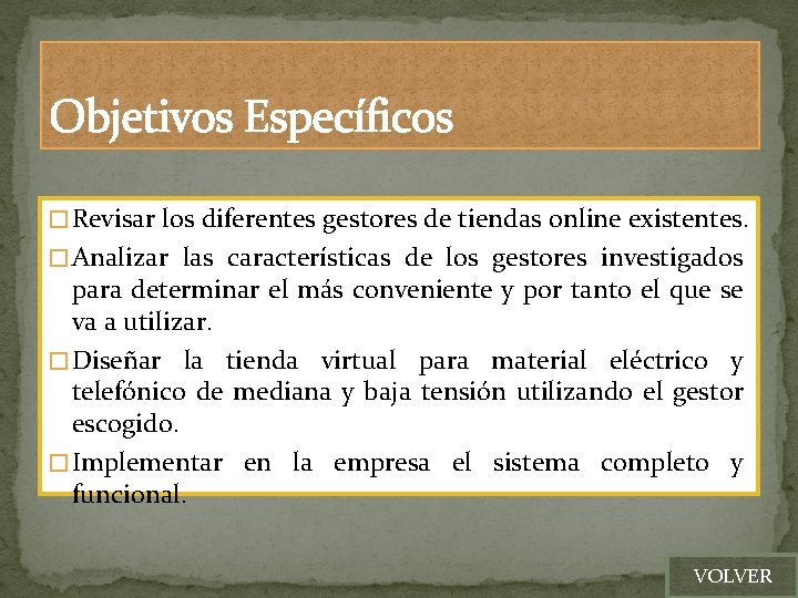 Objetivos Específicos � Revisar los diferentes gestores de tiendas online existentes. � Analizar las