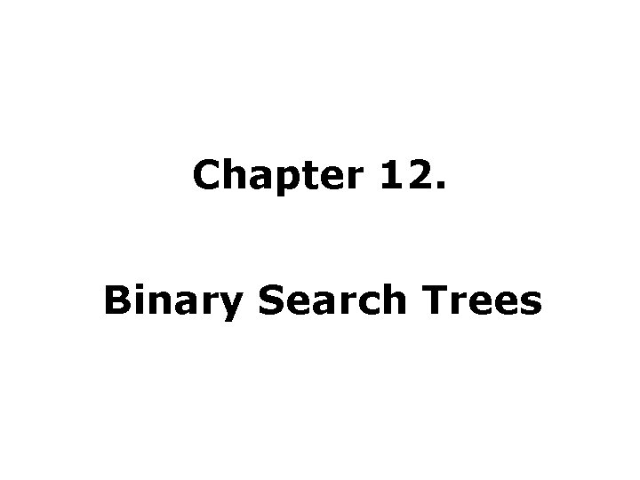 Chapter 12. Binary Search Trees 