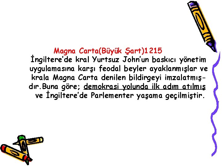 Magna Carta(Büyük Şart)1215 İngiltere’de kral Yurtsuz John’un baskıcı yönetim uygulamasına karşı feodal beyler ayaklanmışlar