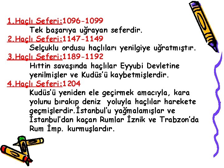 1. Haçlı Seferi: 1096 -1099 Tek başarıya uğrayan seferdir. 2. Haçlı Seferi: 1147 -1149