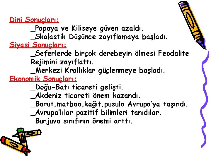 Dini Sonuçları: _Papaya ve Kiliseye güven azaldı. _Skolastik Düşünce zayıflamaya başladı. Siyasi Sonuçları: _Seferlerde