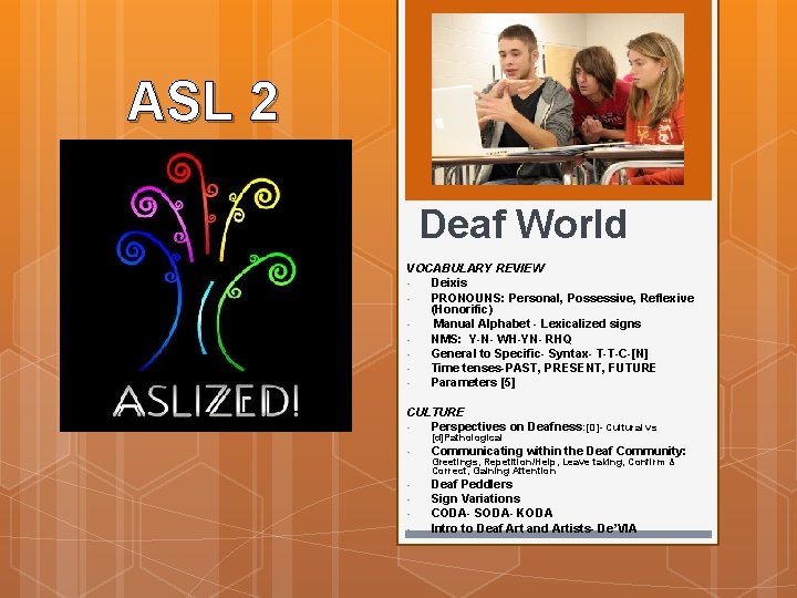 ASL 2 Deaf World VOCABULARY REVIEW • Deixis • PRONOUNS: Personal, Possessive, Reflexive (Honorific)