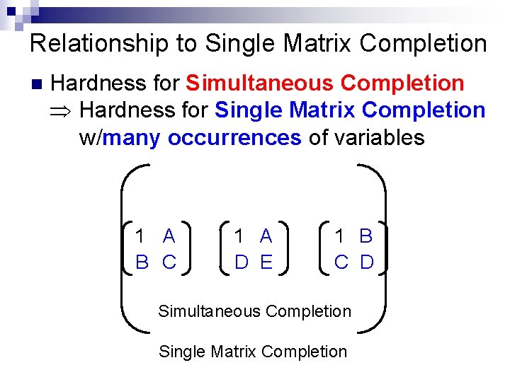 Relationship to Single Matrix Completion n Hardness for Simultaneous Completion Hardness for Single Matrix
