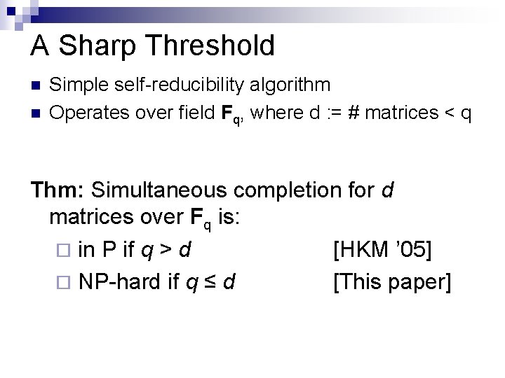 A Sharp Threshold n n Simple self-reducibility algorithm Operates over field Fq, where d